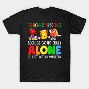 Teacher Besties Because Going Crazy Alone is just not as much fun T-Shirt